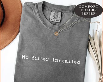 No filter installed Shirt, Funny Sarcastic Tee, Emotional Support T-Shirt, Introvert Humor Shirt, Trendy Graphic Tee