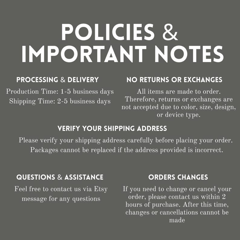 May include: A gray graphic with white text that reads "POLICIES & IMPORTANT NOTES." The text details processing and delivery times, return policies, shipping address verification, customer assistance, and order change instructions.