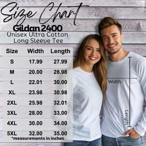 May include: A size chart for the Gildan 2400 Unisex Ultra Cotton Long Sleeve Tee, displaying width and length measurements in inches for sizes S through 5XL. The chart includes a visual guide showing how to measure width and length on a white shirt.