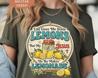 Jesus Lemonade Shirt, Life Gave Me Some Lemons But My Jesus He Be Makin' Lemonade  Shirt, Religious Christianity Gift, Faith Apparel