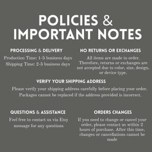 May include: A dark gray informational graphic with white text titled POLICIES & IMPORTANT NOTES. It details processing and delivery times, a no returns or exchanges policy, instructions to verify shipping addresses, and contact information.