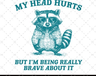 My Head Hurts But I'm Being Really Brave About It Vintage Drawing Digital File, Funny Raccoon Meme PNG, Funny Trash Panda Merch, Raccoon Png