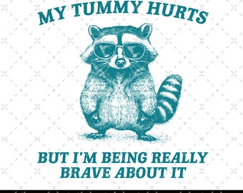 My Tummy Hurts But Im Being Really Brave About It Vintage Drawing Digital File, Funny Raccoon Meme PNG, Funny Trash Panda Merch, Raccoon Png