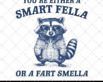 You Are Either A Smart Fella Or A Fart Smella Png, Retro Cartoon Digital File, Weird PNG, Meme Raccoon Merch, Smart Fella, Fart Smella Png