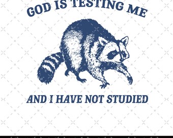 God Is Testing Me And I Have Not Studied Vintage Drawing Digital File, Funny Raccoon Meme PNG, Funny Trash Panda Merch, Funny Trash Panda