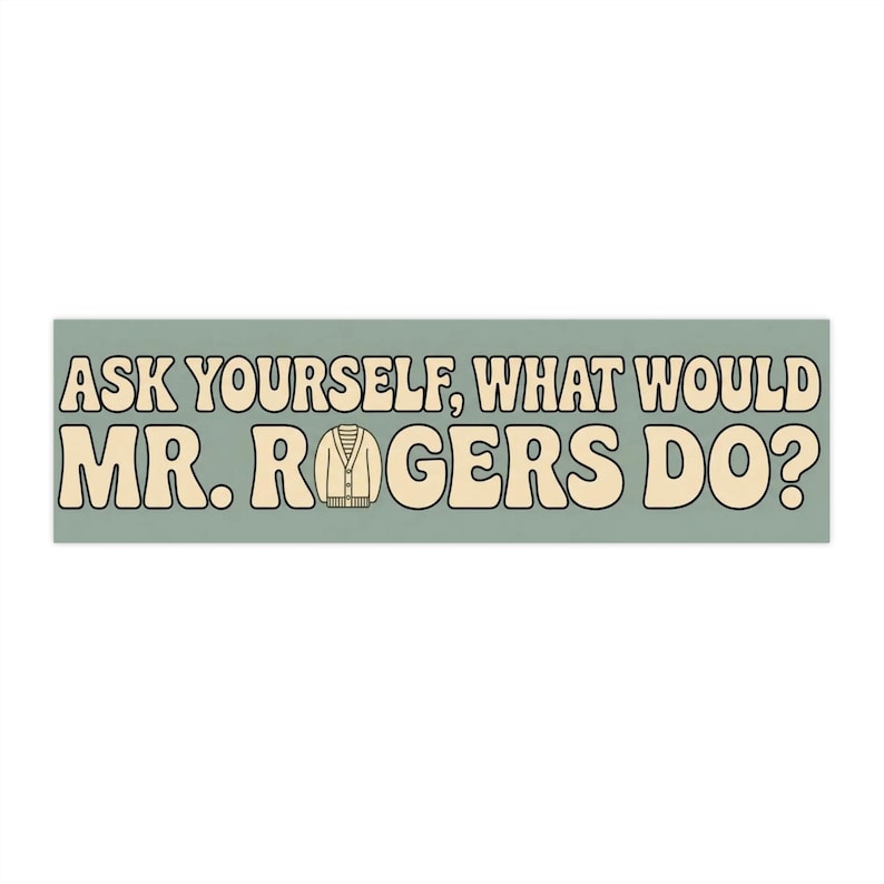 Ask Yourself What Would Mr. Rogers Do? Bumper Sticker | Retro Typography image 1
