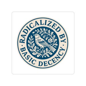 Puede incluir: Una pegatina redonda con fondo crema y un diseño circular azul marino. El diseño presenta una ilustración de un pájaro rodeado de hojas y el texto "RADICALIZED BY BASIC DECENCY."