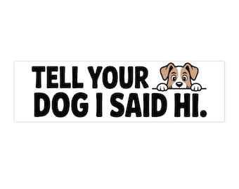 Tell Your Dog I Said Hi Bumper Sticker | Peeking Pup Decal