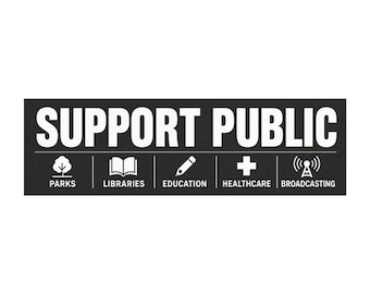 Support Public Parks Libraries Education Healthcare Broadcasting car magnet | bumper sticker magnet