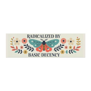 May include: Rectangular sticker with the text "RADICALIZED BY BASIC DECENCY" in a stylized font. A teal and coral butterfly is centered, surrounded by floral and leaf elements in coral, yellow, and cream colors.