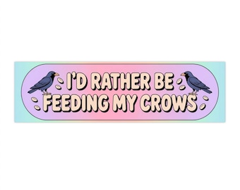 I'd Rather Be Feeding My Crows Bumper Sticker | Crow Lover, Bird Feeding