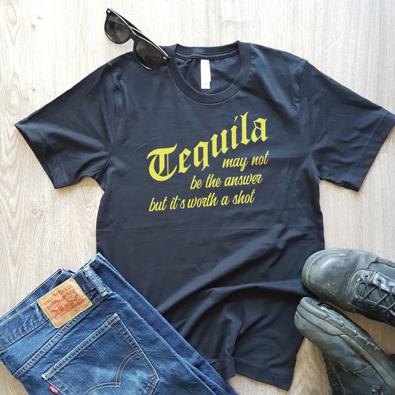 Tequila Shirt Tequila May Not Be The Answer But It's Worth a Shot Unisex Men's Black T-shirt Funny Tequila Shot Shirt Birthday Father's Day image 2