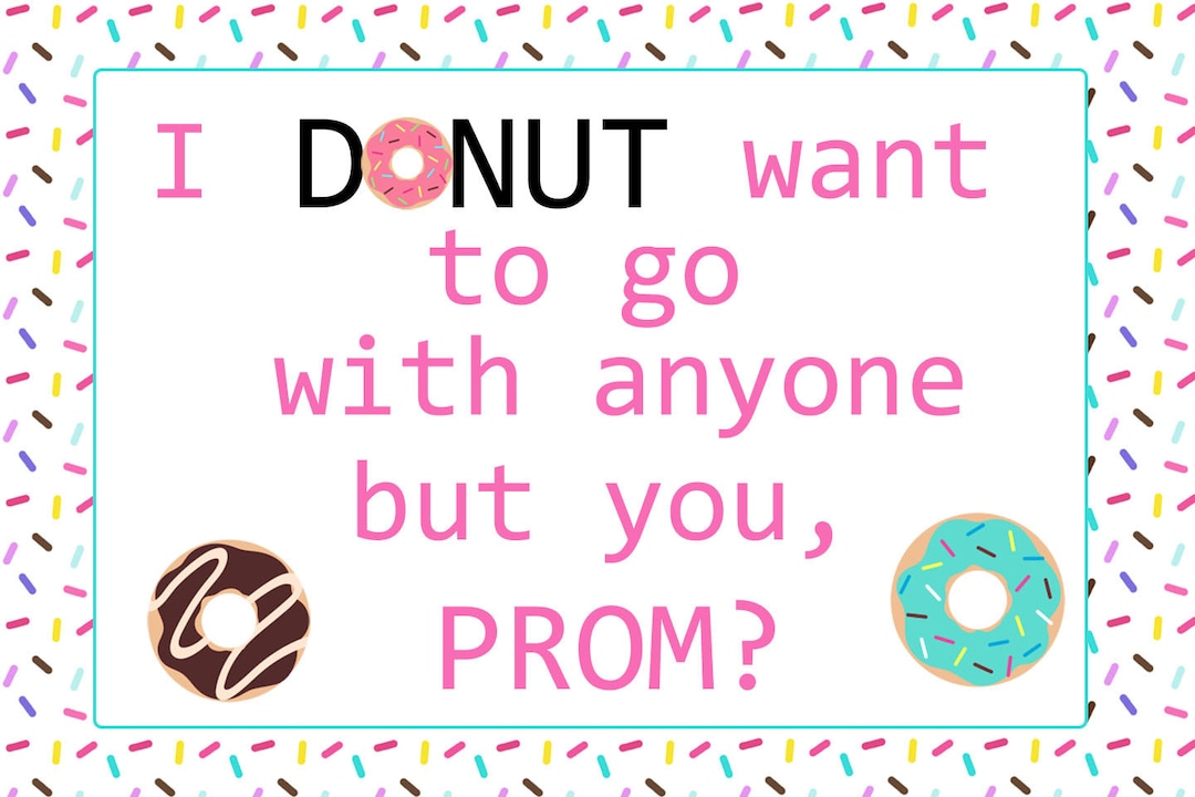 I Donut Want to Go With Anyone Else Ask Prom Proposal Sign