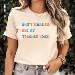 Funny Teacher T-Shirt: &quot;Don&#39;t Make Me Use My Teacher Voice&quot;