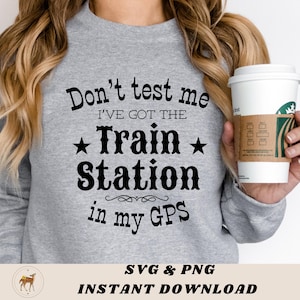 Don't test me I got the Train Station in my GPS Logo / SVG / PNG /Trending /Yellowstone / digital download /SVGs / season6 / funny /attitude