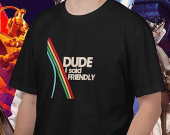 ARC Raiders Shirt Dude I Said Friendly Gamer Tee | Extraction Shooter Meme Shirt | ARC Raiders Fan Gift