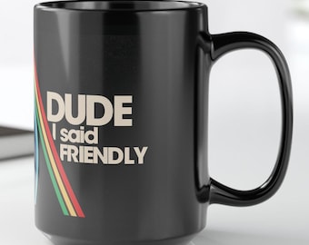 Dude I said friendly - ARC Raiders fan mug, funny gift for video game fan