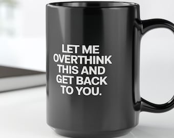 Funny Office Mug: Let Me Overthink This
