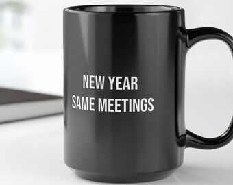 Funny Coworker Coffee Mug: New Year Same Meetings - Office Gift