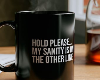 Hold Please Sanity Mug – Funny Call Center Gift
