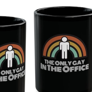 The Only Gay In The Office Coffee Mug - LGBTQ Funny Office Gift - Queer Office Mug - Gay Humor Office Mug - Little Britain Humor