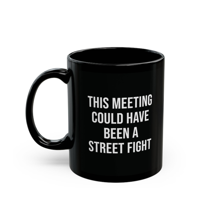 funny office mug this meeting could have been a street fight