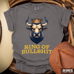 Bull Shirt For Men, King of Bullsh*t, Sarcastic Tshirt for Men, Bull Graphic Shirt, Funny Shirt for Dad, Sarcastic Bull Shirt for Him
