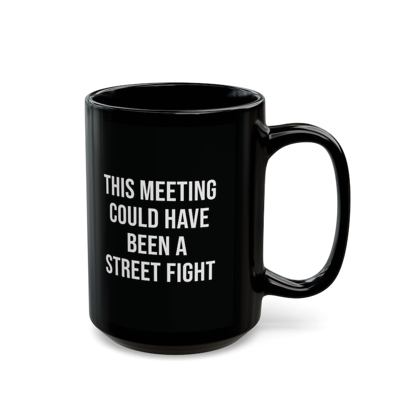 funny office mug this meeting could have been a street fight