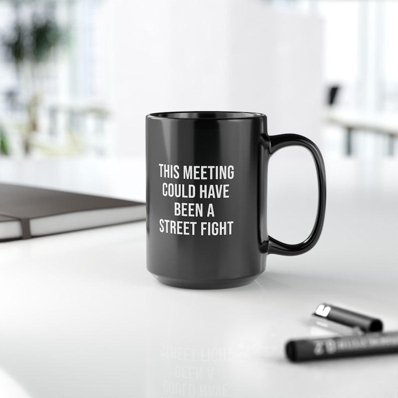 funny office mug this meeting could have been a street fight