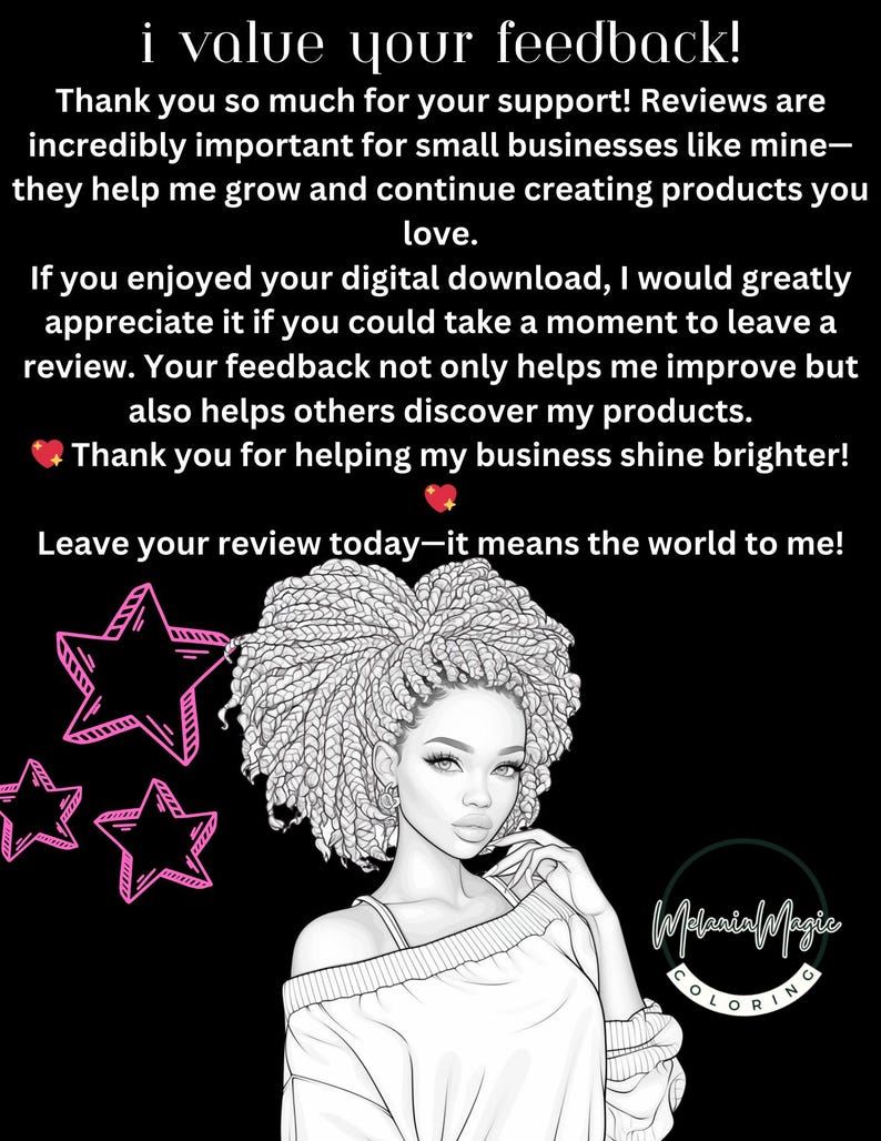 Puede incluir: Ilustraci&oacute;n en blanco y negro de una mujer con el pelo trenzado. La mujer lleva un jersey y mira al espectador. La imagen tiene un coraz&oacute;n rosa y estrellas en la esquina superior izquierda. El texto "i value your feedback!" est&aacute; en la parte superior de la imagen. El texto "Leave your review today-it means the world to me!" est&aacute; en la parte inferior de la imagen. El texto "Melanin Magic COLORING" est&aacute; en la esquina inferior derecha de la imagen.