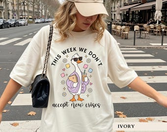 T-shirt « Cette semaine, on n'accepte pas de nouvelles crises », T-shirt humoristique pour thérapeute, Cadeau mignon pour conseiller en santé mentale avec une oie, Vêtements assortis pour le personnel de travail social