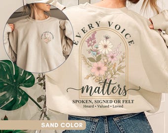 Every Voice Matters Sweatshirt Spoken Signed Or Felt Shirt SLP ASL Floral Inclusion Crewneck Botanical Wildflower SPED Teacher Pullover Gift