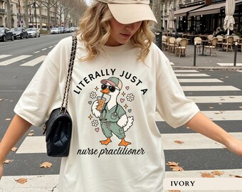 T-shirt « Juste une infirmière praticienne », T-shirt humoristique pour étudiante en soins infirmiers, Cadeau mignon pour les soignants avec une oie, T-shirt de remerciement pour les infirmières diplômées