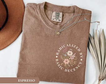 Floral Social Justice Shirt Radicalized By Basic Decency Tshirt Subtle Activist Apparel Feminist Teacher Tshirt Vintage Floral Activist Tee
