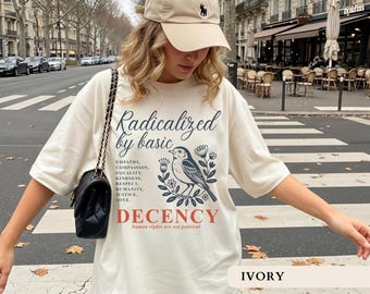 Radicalized By Basic Decency Shirt Human Rights Tee Vintage Social Justice Clothing Equality Activist Tshirt Political Protest Activist Gift