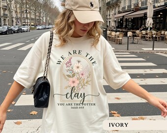 We Are The Clay You Are The Potter Shirt Wildflower Christian Tee Bible Verse Gift Boho Floral Christian Tshirt Christian Merch Jesus Shirt