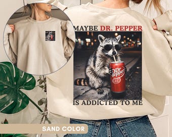 Maybe Dr Pepper Is Addicted To Me Sweatshirt Funny Raccoon Soda Sweater Retro Trash Panda Shirt Retro Soda Fan Apparel Vintage Dr Pepper Tee