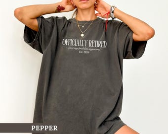 Comfort Colors® Officially Retired Shirt Funny Retirement Tee for Women Not My Problem Anymore Tee Coworker Farewell Gift Teacher Retirement