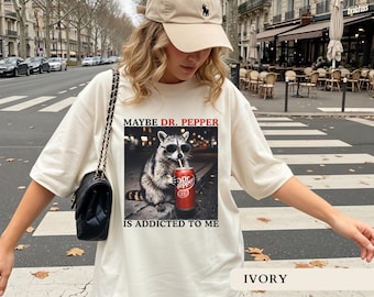 Maybe Dr Pepper Is Addicted To Me Shirt Funny Raccoon Soda Tshirts Sarcastic Soda Lover Gifts Retro Trash Panda Tee Retro Soda Fan Apparel