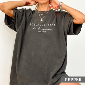 Comfort Colors® Its Dr Actually Shirt, PhD Graduate Tee, Doctorate Graduate Shirts, Custom Phd Graduation Tee, Doctor Est Shirts, New Doctor