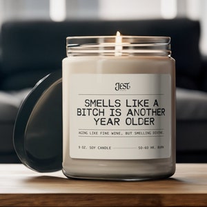 Smells Like a Bitch is Another Year Older (Scented Soy Candle, 9oz)