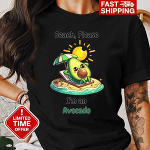 Beach Please I&#39;m an Avocado T-Shirt, Funny Avocado Graphic Tee, Summer Beach Shirt, Cute Foodie Shirt, Humorous Casual Tee, Avocado Lover