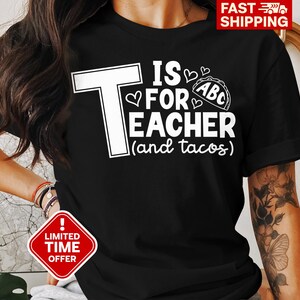 T is for Teacher and Tacos T-Shirt, Fun Graphic Tee for Teachers, Cute Teacher Appreciation Gift, Casual Teacher Shirt, Teacher Life Shirt