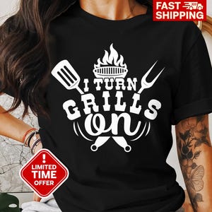 Funny BBQ T-Shirt, I Turn Grills On Graphic Tee, Perfect for BBQ Lovers, Summer Cookout Shirt, Grill Master Gift, Father&#39;s Day Shirt