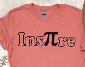 Inspire Pi Day Shirt, Mathematics Tee, Math Teacher Gift