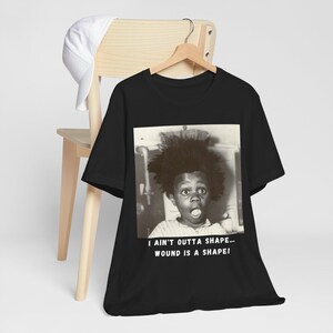 Buckwheat Shirt - "I Ain't Outta Shape...Wound Is a Shape" Funny Tee