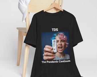 TDS Pandemic Shirt - Hilarious Political T-Shirt - Conservative humor - Trump Derangement Syndrome