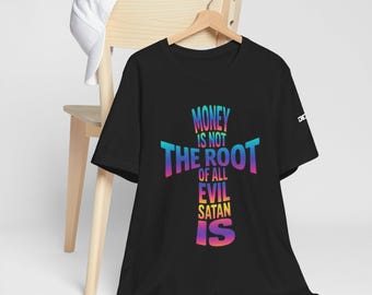 Christian Shirt | Money Is Not the Root of All Evil, Satan Is Cross Shirt | Faith-Based Scripture T-Shirt