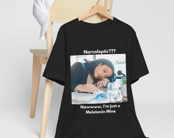 Melatonin Mine Shirt - "Narcoleptic? Naaawww Just a Melatonin Mine" Tee