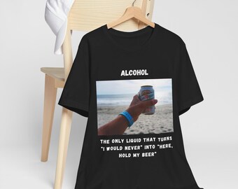 Funny Hold My Beer Shirt - Alcohol Bad Decisions Tee